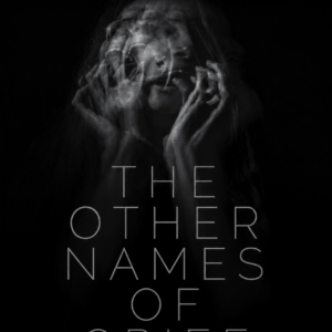 The Other Names of Grief